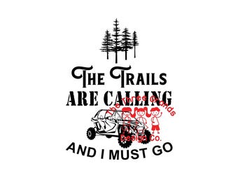 May include: Black and white graphic with the text "The Trails Are Calling And I Must Go." The image includes a side-view illustration of an off-road vehicle with three stick figures and a cluster of pine trees.