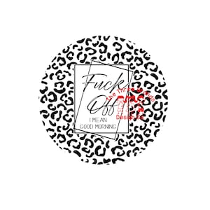¡divertido! "Vete a la mierda, quiero decir Buenos días" - gran camiseta, taza, etc. SVG para máquinas de corte de vinilo cricut, silueta y PNG para sublimación