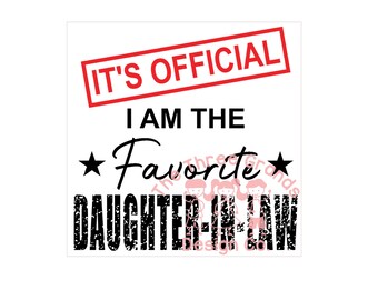 It's official I'm the favorite Daughter-in-law - funny t-shirt, mug... SVG vinyl cutting machines cricut, silhouette & PNG for sublimation