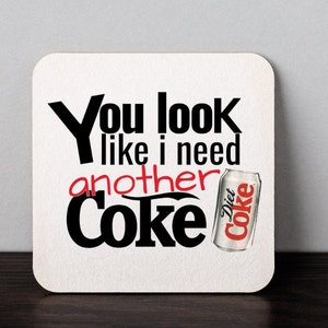 Diet Coke Addict Coaster You look like i need another diet coke Art Drawing Fathers day gift Coasters Game Room Decor Gift Ideas