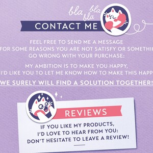 May include: Purple background with a cartoon cat illustration holding a phone. Text reads "Contact Me" and "Feel free to send me a message if for some reasons you are not satisfy or something go wrong with your purchase: My ambition is to make you happy, so I'd like you to let me know how to make this happen. We surely will find a solution together!"  A second cartoon cat illustration is below with the text "Reviews" and "If you like my products, I'd love to hear from you: Don't hesitate to leave a review!"