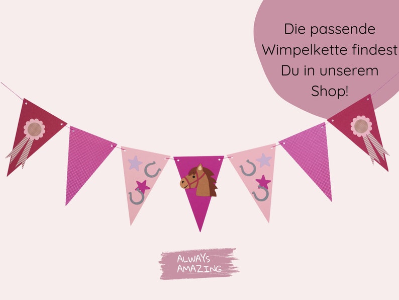 May include: Pink and red triangle shaped paper pennants with a horse, horseshoe, and star design. The pennants are strung together to form a banner. The text "ALWAYS AMAZING" is written on a pink background below the banner. The text "Die passende Wimpelkette findest Du in unserem Shop!" is written in white text on a pink circle in the upper right corner of the image.