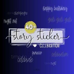 Könnte beinhalten: Eine digitale Grafik mit einem dunkelblauen Farbverlaufshintergrund mit den Worten "Story Sticker" in einer Schreibschrift. Zusätzlicher Text enthält "Happy Birthday", "Girls Girls Girls" und "Celebration". Ein gelber Kreis zeigt "40+".