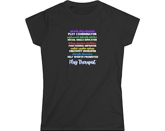T-shirt Women&#39;s Play Therapist Play Coordinator, Social Educator, Functioning Improver, Creativity Developer Women&#39;s Softstyle Tee S-XXL
