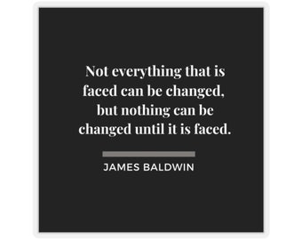 Not Everything that is faced can be Changed Stickers