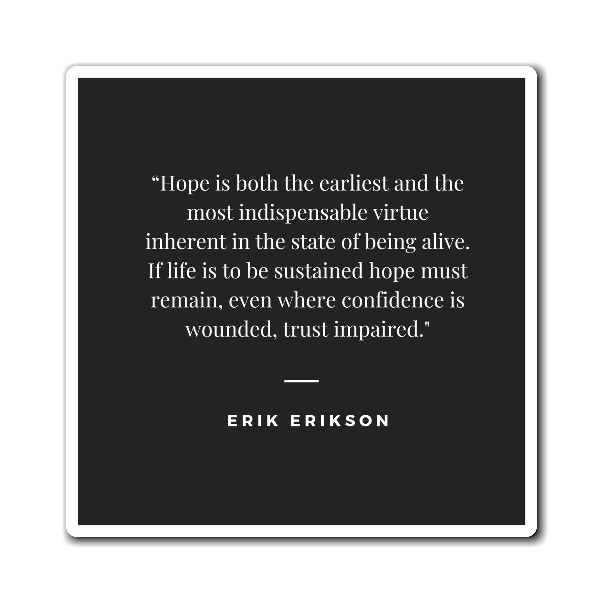Magnet Erik Erikson Quote Hope is Both the Earliest and the Most ...