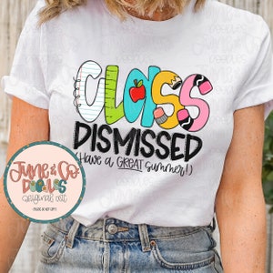 May include: White t-shirt with a colorful graphic that says "Class Dismissed" with school supplies and the text "Have a GREAT Summer!"
