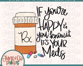 If You're Happy And You Know It It's Your Meds PNG| Mental Health Awareness Sublimation File| Funny Medicine Shirt Design| Instant Download