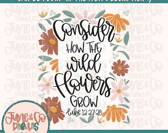 Wild Flowers PNG| Luke 12:27 Sublimation File| Floral Bible Verse Shirt Design| Hand Lettered| Faith Based Printable Art| Instant Download