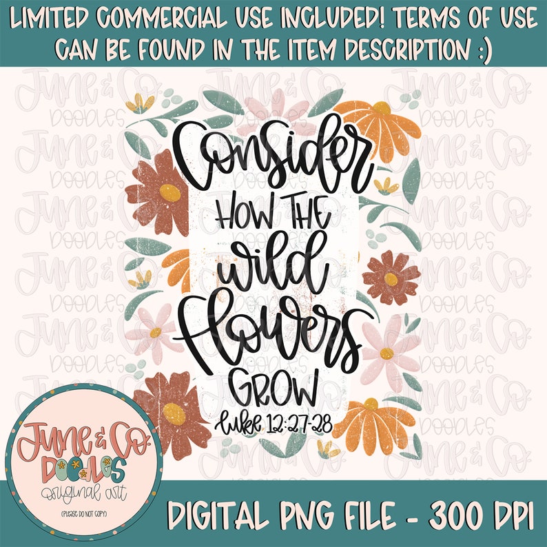 May include: Digital art print with a floral border and the text "Consider how the wild flowers grow" with the scripture reference "Luke 12:27-28".