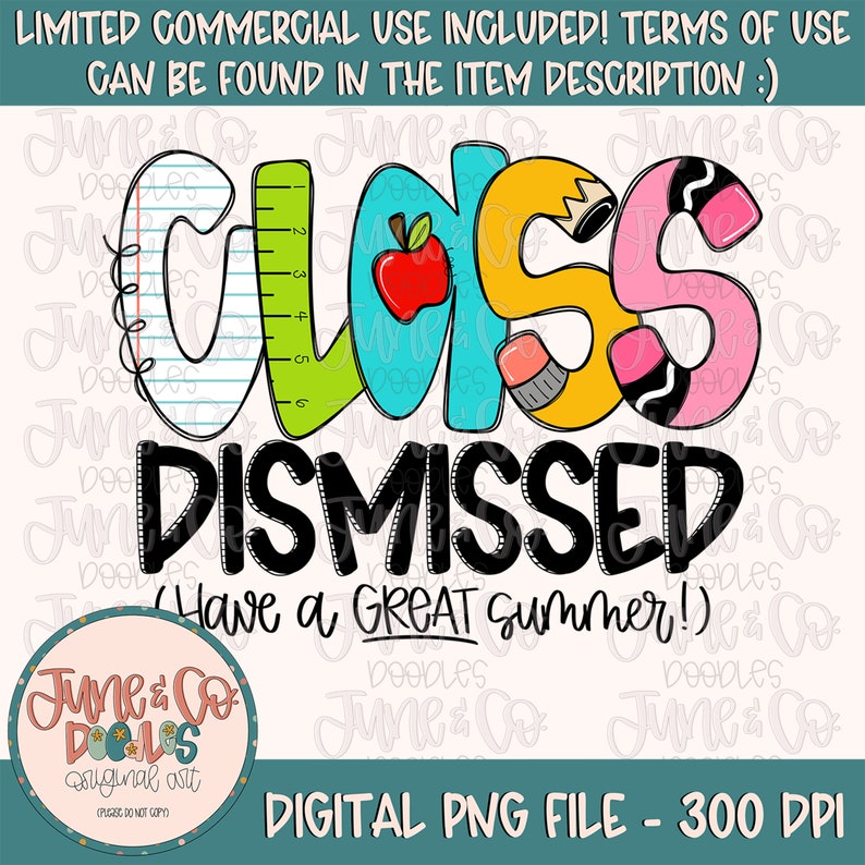 May include: A colorful graphic design with the words "Class Dismissed" and "Have a Great Summer!" in black text. The word "Class" is in a variety of colors and includes a ruler, pencil, apple, and eraser.