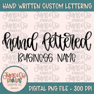 May include: Digital PNG file with hand-written custom lettering. The design includes the words "hand lettered" and "business name" in a bold, black script. The image also features the text "June & Co" and "Digital PNG File - 300 DPI".