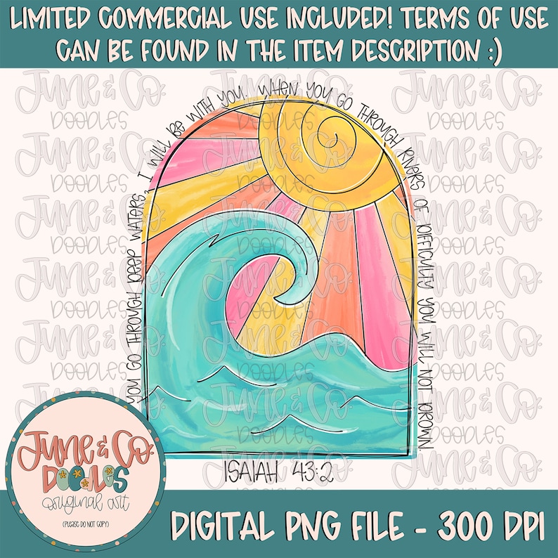 May include: A digital illustration of a sun with a rainbow behind it and a blue wave in front of it. The text "You go through deep waters I will be with you. When you go through rivers of difficulty you will not drown. Isaiah 43:2" is written around the sun and wave.
