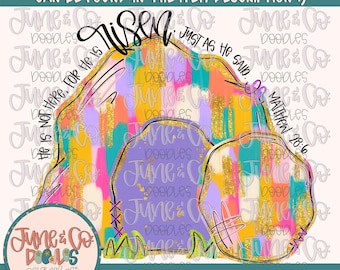 May include: A digital illustration of a colorful tomb with the words "He is not here, for He is risen" and "Just as He said. Matthew 28:6" in a gold glitter font.