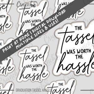 May include: White die-cut stickers with the phrase "The tassel was worth the hassle" in a handwritten font. The stickers are for graduation and are available in multiple sizes. The text "Print at home | Digital download | Multiple sizes & uses!" is also included.