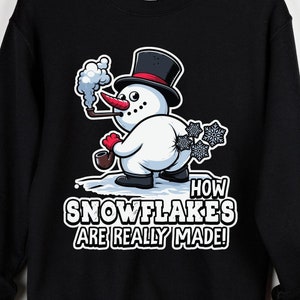 How Snowflakes Are Really Made Sweatshirt Sarcastic Christmas Sweater Funny Snowman Shirt Holiday Season Crewneck Christmas Meme Sweatshirt