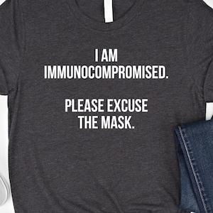 I Am Immunocompromised Please Excuse The Mask Shirt Immunodeficiency Sweatshirt Immunosuppressed Hoodie Immune System Tees Disease Awareness