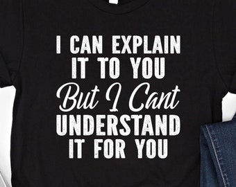 Op de afbeelding: Zwart T-shirt met witte tekst die luidt: "Ik kan het je uitleggen, maar ik kan het niet voor je begrijpen".