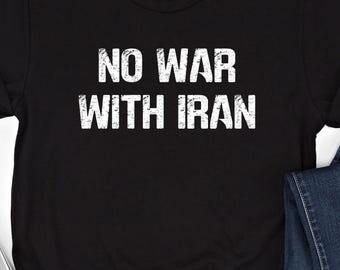 No War With Iran T-Shirt: Anti-War Protest, Peace Activist