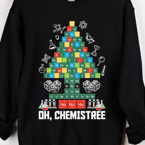 Christmas Chemistry Sweatshirt Oh Chemistree Crewneck Sweatshirt Periodic Table Chemistry Shirt Chemistry Teacher Gift Science Student Shirt