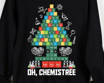 Oh Chemistree Sweatshirt: Christmas Periodic Table Shirt, Science Teacher/Student Gift