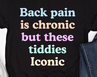 Funny Big Bo*b Shirt Adult Humor Sweatshirt Funny Inappropriate Embarrassing Hoodie Back Pain Is Chronic But These Tiddies Iconic T-Shirt