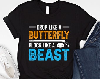 Motivational Hockey Goalie Shirt: Drop Like A Butterfly, Block Like A Beast