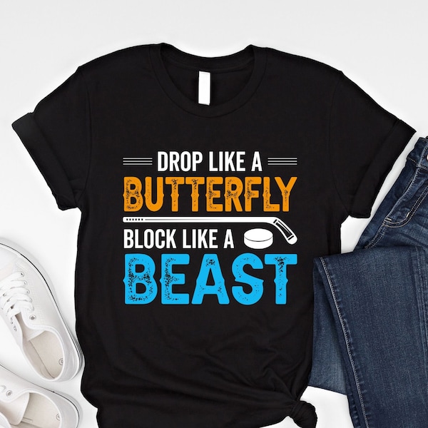 Hockey Goalie Shirt Hockey Goalie Gift Hockey Goalie Mom Sweatshirt Motivational Goalie Shirt Drop Like A Butterfly Block Like A Beast