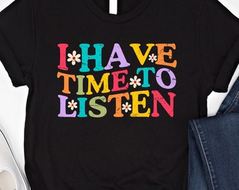 I Have Time To Listen Shirt Your Life Matters Tshirt Groovy Mental Health Sweatshirt Suicide Prevention Hoodie Mental Health Awareness Shirt