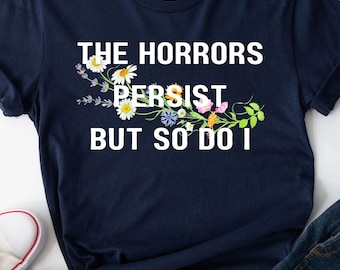 De verschrikkingen blijven bestaan, maar ik ook grappige meme T-shirt sarcastische sweater Boho Wildflower hoodie sarcasme cadeau grappige Cottage Core shirt gezegden