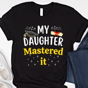 Masters Graduation Gift T-Shirt My Daughter Mastered It! Masters Graduation Gift T-Shirt My Daughter Mastered It!