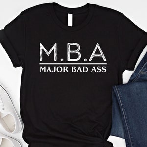 MBA Major Bad Ass Shirt Funny Master Graduation Gift MBA Graduate Student Sweatshirt Masters Degree Graduation Hoodie Masters Student Shirt
