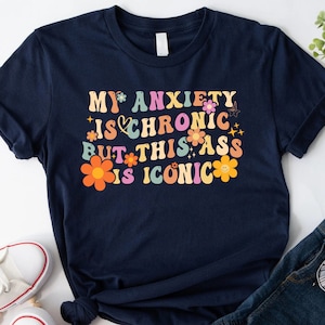 My Anxiety Is Chronic But This Ass Is Iconic Shirt Women&#39;s Aesthetic Sweatshirt Retro Funny Tshirt Sarcastic Sayings Shirt Funny Anxiety Tee