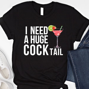 I Need A Huge COCKtail T Shirt Funny Adult Humor Drinking Shirt Tini Time Sweatshirt Funny Drinking Hoodie Sarcastic Alcoholic Gift Martini