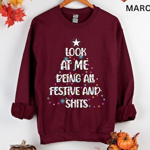 Funny Holiday Christmas Crewneck Sweatshirt Look At Me Being All Festive Sweatshirt Offensive Christmas Sweater Sarcastic Christmas T-Shirt