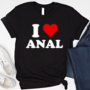 I Love An*l Shirt I Heart An*l T Shirt Funny Meme Shirt Sarcastic Saying Shirt Adult Humor Sweatshirt Inappropriate Hoodie Butt Y2K T-Shirt