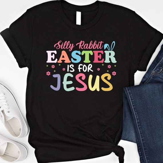 Silly Rabbit Easter Is For Jesus Shirt Easter Jesus shirt Christian Easter Tshirt Easter Rabbit Sweatshirt Retro Easter is for Jesus T-Shirt