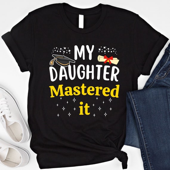 Masters Graduation Gift T-Shirt My Daughter Mastered It! Masters Graduation Gift T-Shirt My Daughter Mastered It!
