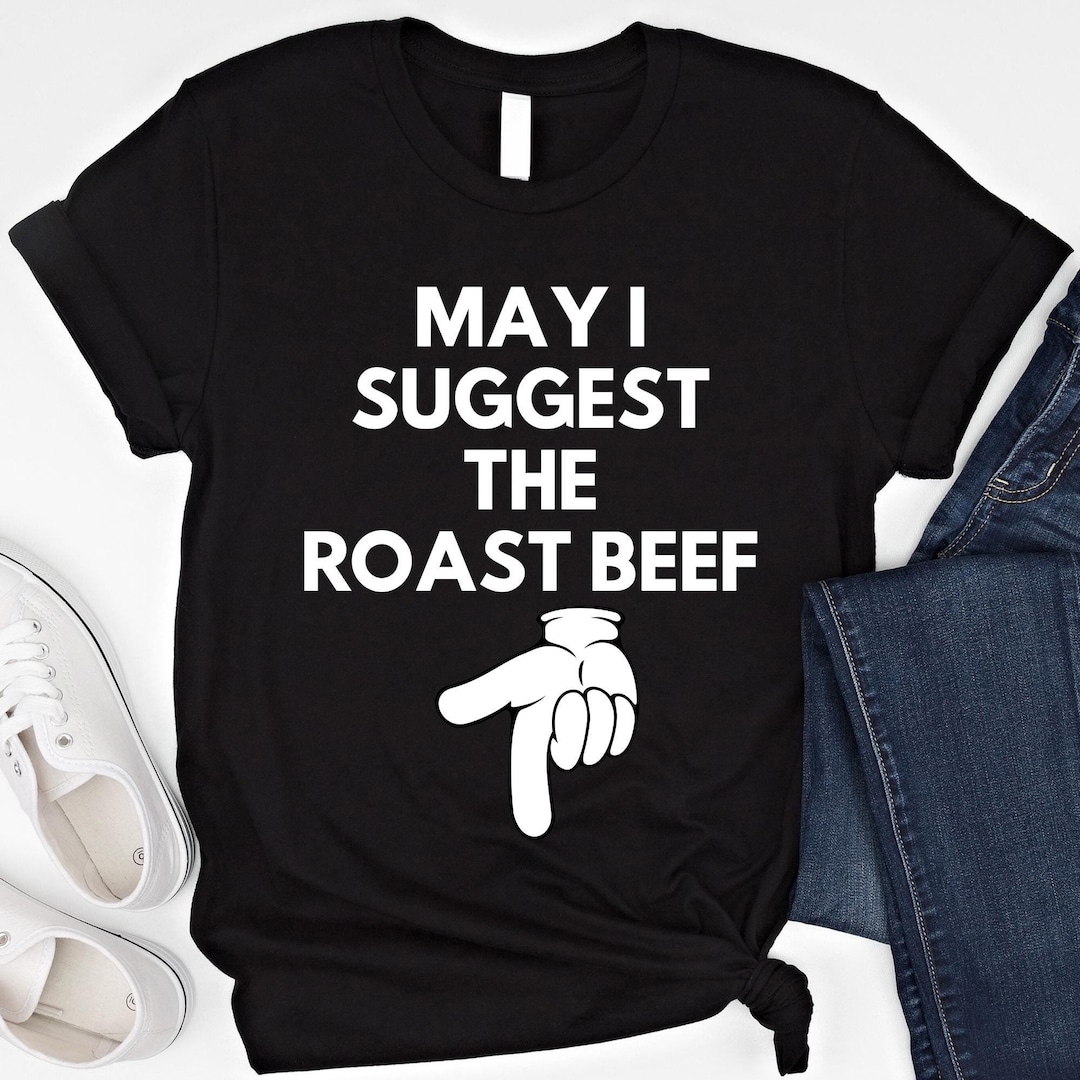 May I Suggest the Roast Beef Shirt Funny Adult Humor Shirt Raunchy ...