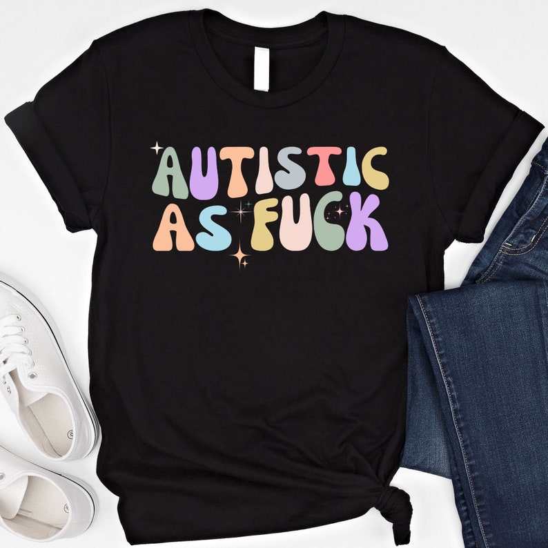 Autistic as FCK Shirt Funny Autism Awareness Shirt Funny Autism