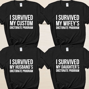I Survived My Custom Doctorate Program T Shirt Funny PHD Graduation Shirt For Family PHD Dissertation T Shirt Husband/Wife/Daughter PhD Gift