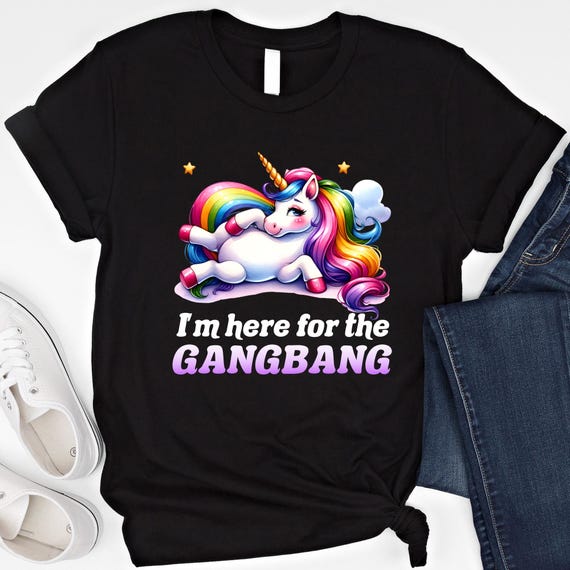 I'm Here For The Gangb*ng Shirt Funny Embarrassing Sweatshirt Dirty Humor Hoodie Raunchy Shirt Inappropriate Offensive Shirt Unicorn Meme