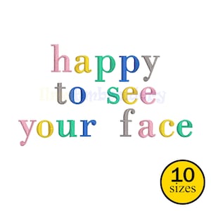 Puede incluir: Texto bordado multicolor sobre fondo blanco que dice "happy to see your face". Los colores incluyen rosa, amarillo, verde, azul y gris. Un círculo amarillo con "10 sizes" está en la esquina inferior derecha.