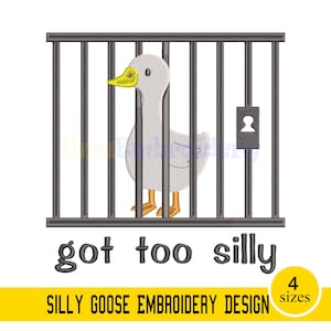 May include: A white goose with a yellow beak and orange feet is behind grey bars. The text "got too silly" is below the bars, with "SILLY GOOSE EMBROIDERY DESIGN" and "4 sizes" in a yellow banner.