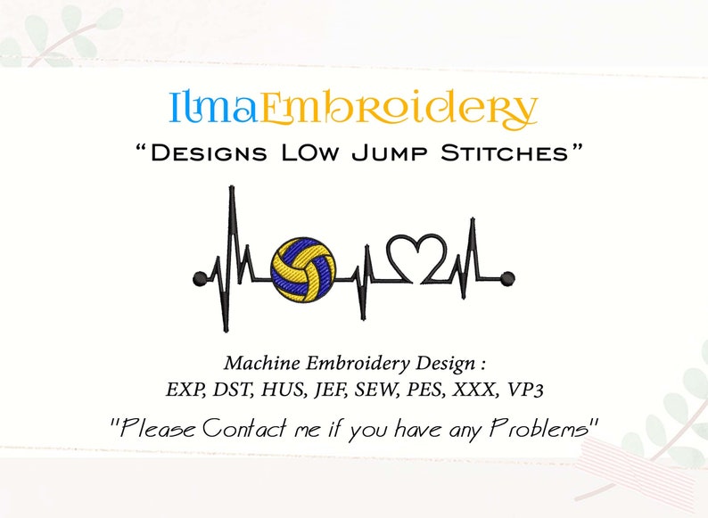May include: A black and white heart beat line with a volleyball and a heart in the middle. The text "Ilma Embroidery" and "DESIGNS LOW JUMP STITCHES" is at the top of the image. The text "Machine Embroidery Design: EXP, DST, HUS, JEF, SEW, PES, XXX, VP3" is in the middle of the image. The text "Please Contact me if you have any Problems" is at the bottom of the image.