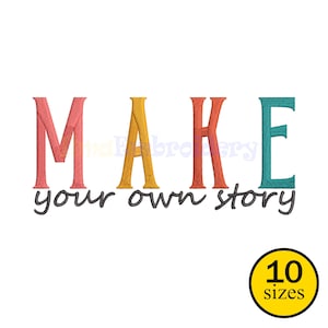 May include: Colorful embroidered text on a white background reads "MAKE your own story." The word "MAKE" is in coral, gold, orange, and teal. A yellow circle with the text "10 sizes" is in the lower right corner.