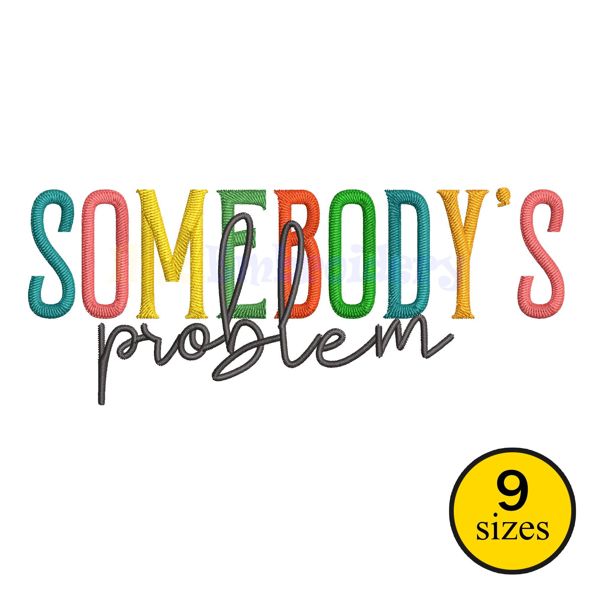 Somebody's Problem Embroidery Design, Funny Hat Embroidery File, Repositional Machine Embroidery Download, 9 sizes