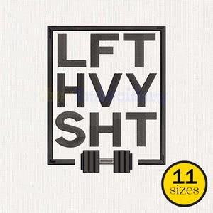 May include: Black embroidered design with the words "LFT HVY SHT" inside a black rectangle, with a dumbbell at the bottom. A yellow circle with the text "11 sizes" is in the lower right corner.