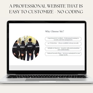May include: A laptop screen displaying a website with the text "A Professional Website That Is Easy To Customize - No Coding" and a photo of four security guards standing in a circle. The text "Why Choose Me?" is displayed below the photo, followed by a list of services offered: "Experienced & Certified - Professional training in security and risk management.", "24/7 Protection - Always available to keep you safe.", "Reliable & Discreet - Security with professionalism and confidentiality.", and "Tailored Security Plans - Services customized to your unique needs."