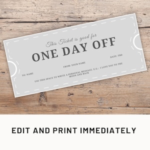 May include: A gray and white printable ticket that says "This Ticket is good for ONE DAY OFF". The ticket has spaces to write in the name of the person giving the ticket, the name of the person receiving the ticket, and a personal message. The ticket also has a space for the date.
